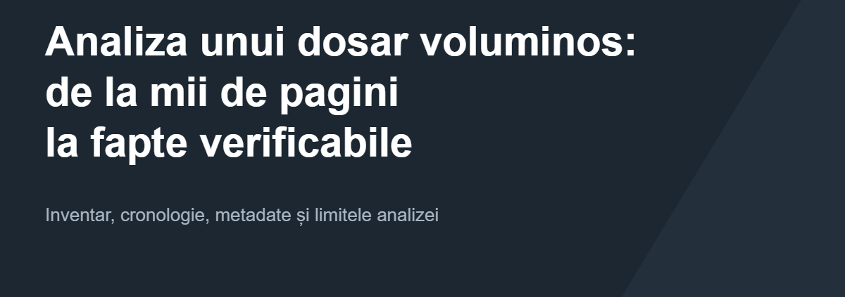 Analiza unui dosar voluminos: de la mii de pagini la fapte verificabile